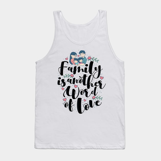 'Family Is Another Word For Love' Family Love Shirt Tank Top by ourwackyhome